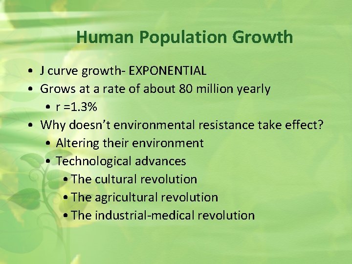 Human Population Growth • J curve growth- EXPONENTIAL • Grows at a rate of