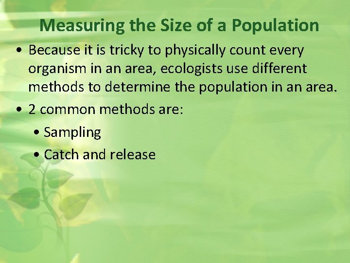 Measuring the Size of a Population • Because it is tricky to physically count