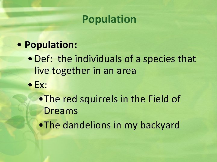 Population • Population: • Def: the individuals of a species that live together in
