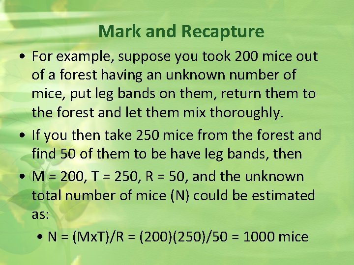 Mark and Recapture • For example, suppose you took 200 mice out of a