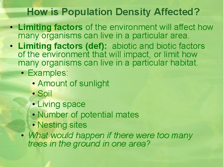 How is Population Density Affected? • Limiting factors of the environment will affect how
