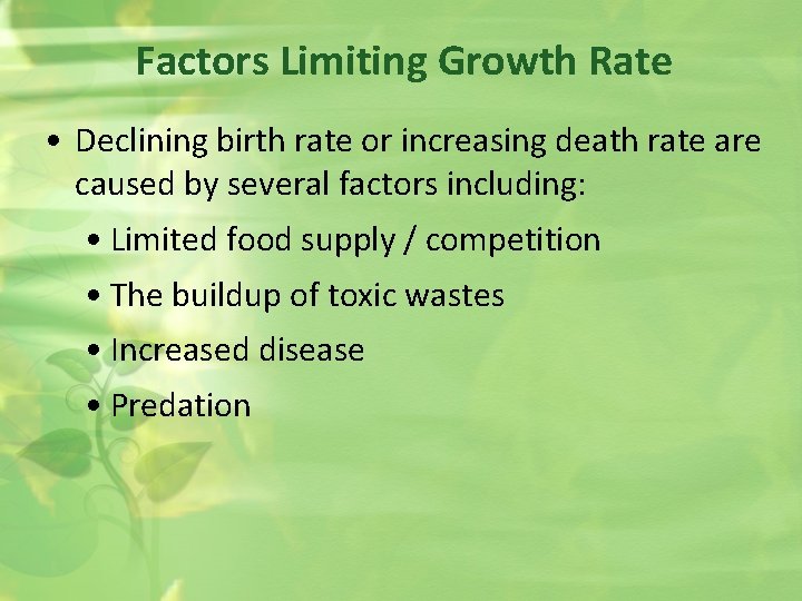 Factors Limiting Growth Rate • Declining birth rate or increasing death rate are caused
