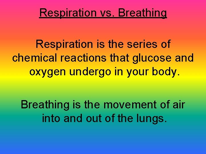 Respiration vs. Breathing Respiration is the series of chemical reactions that glucose and oxygen