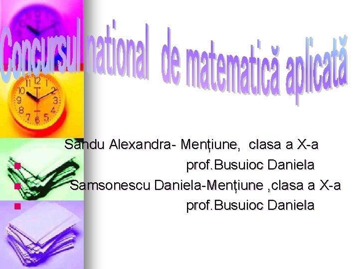 n n n Sandu Alexandra- Mențiune, clasa a X-a prof. Busuioc Daniela Samsonescu Daniela-Mențiune n n n Sandu Alexandra- Mențiune, clasa a X-a prof. Busuioc Daniela Samsonescu Daniela-Mențiune