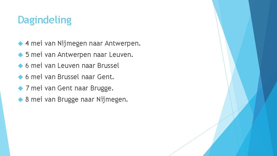 Dagindeling 4 mei van Nijmegen naar Antwerpen. 5 mei van Antwerpen naar Leuven. 6