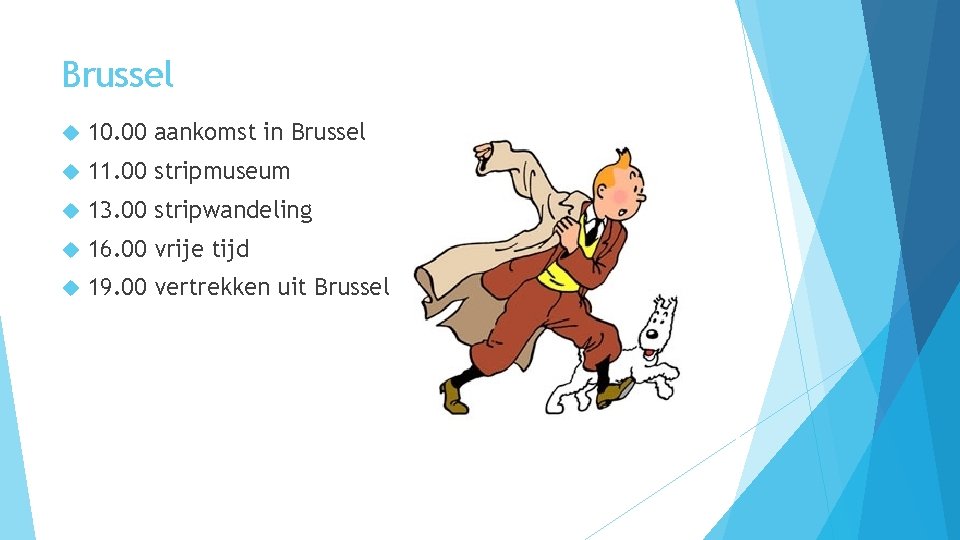 Brussel 10. 00 aankomst in Brussel 11. 00 stripmuseum 13. 00 stripwandeling 16. 00