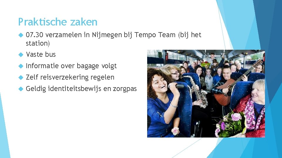 Praktische zaken 07. 30 verzamelen in Nijmegen bij Tempo Team (bij het station) Vaste