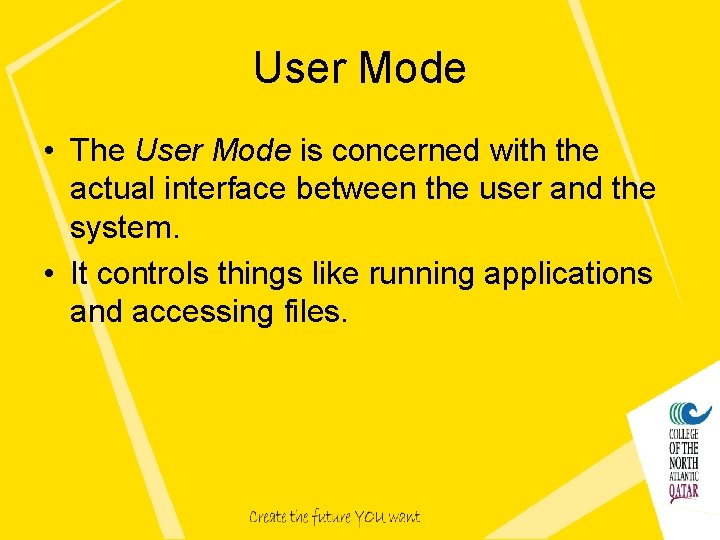 User Mode • The User Mode is concerned with the actual interface between the