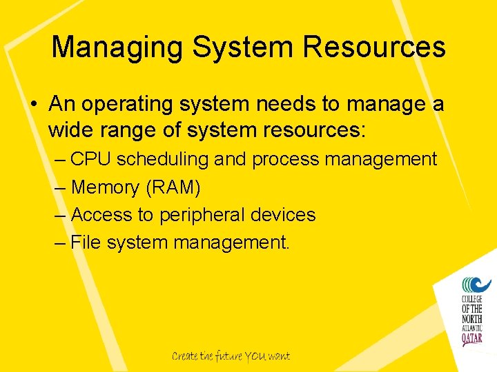 Managing System Resources • An operating system needs to manage a wide range of