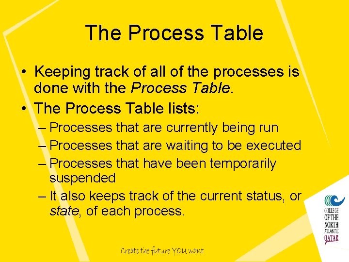 The Process Table • Keeping track of all of the processes is done with