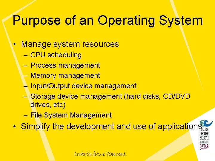 Purpose of an Operating System • Manage system resources – – – CPU scheduling