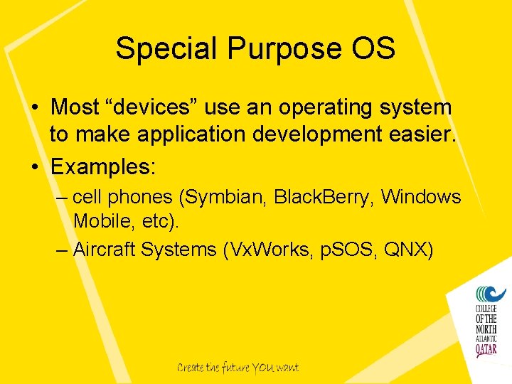 Special Purpose OS • Most “devices” use an operating system to make application development