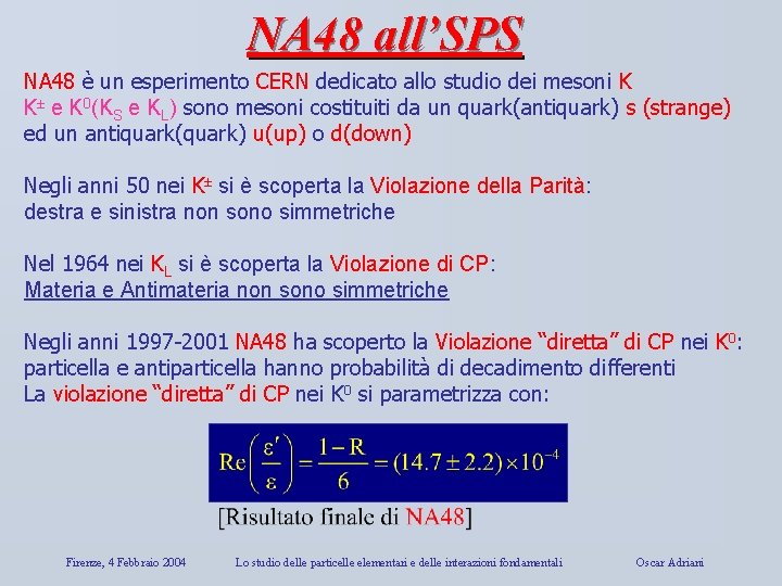 NA 48 all’SPS NA 48 è un esperimento CERN dedicato allo studio dei mesoni