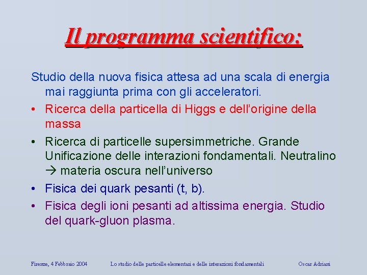 Il programma scientifico: Studio della nuova fisica attesa ad una scala di energia mai