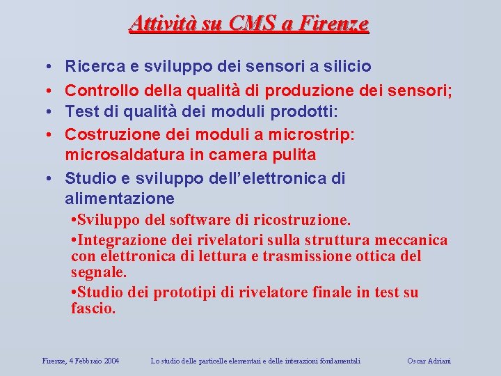 Attività su CMS a Firenze • • Ricerca e sviluppo dei sensori a silicio