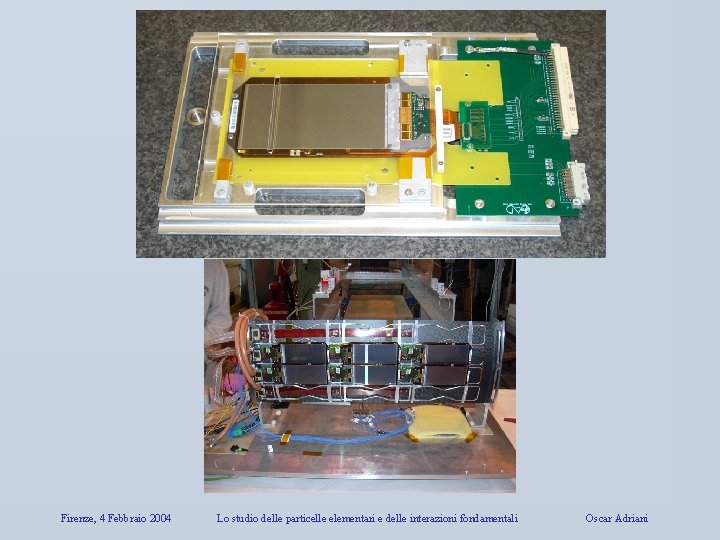 Firenze, 4 Febbraio 2004 Lo studio delle particelle elementari e delle interazioni fondamentali Oscar