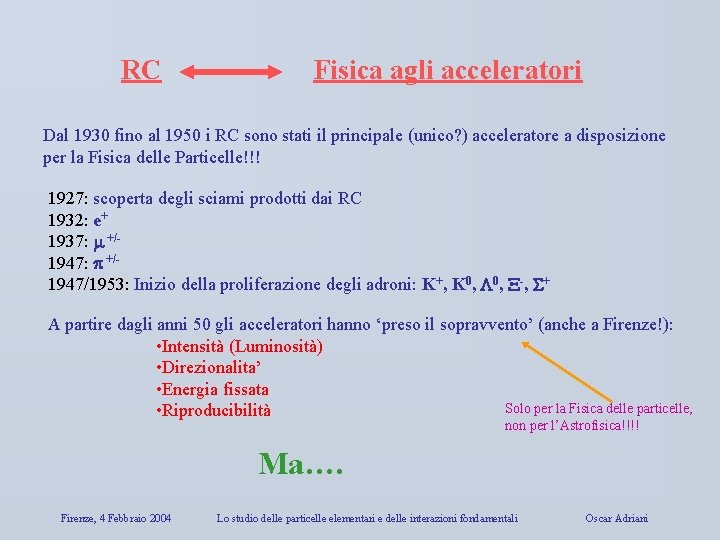 RC Fisica agli acceleratori Dal 1930 fino al 1950 i RC sono stati il