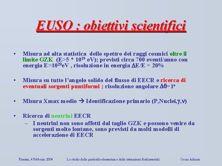 EUSO : obiettivi scientifici • Misura ad alta statistica dello spettro dei raggi cosmici