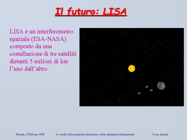 Il futuro: LISA è un interferometro spaziale (ESA-NASA) composto da una costellazione di tre