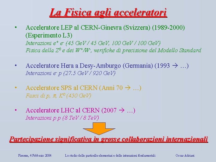 La Fisica agli acceleratori • Acceleratore LEP al CERN-Ginevra (Svizzera) (1989 -2000) (Esperimento L