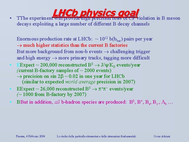 LHCb physics goal • TThe experiment will provide high precision tests of CP violation