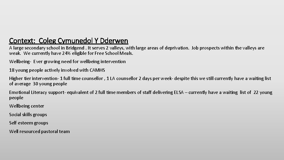 Context: Coleg Cymunedol Y Dderwen A large secondary school in Bridgend. It serves 2