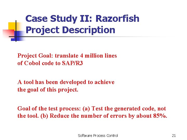 Case Study II: Razorfish Project Description Project Goal: translate 4 million lines of Cobol Case Study II: Razorfish Project Description Project Goal: translate 4 million lines of Cobol