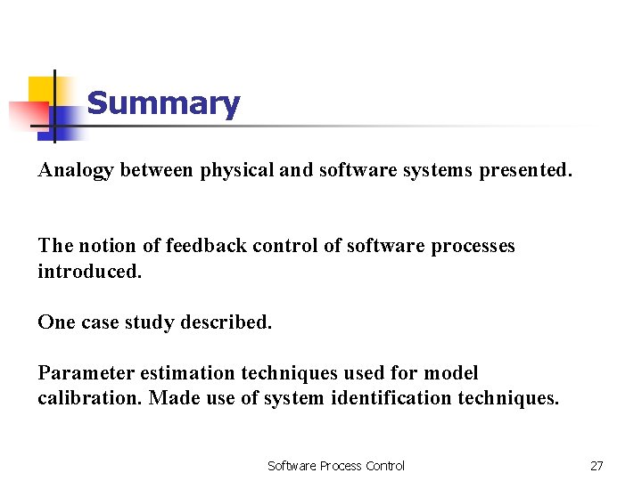 Summary Analogy between physical and software systems presented. The notion of feedback control of Summary Analogy between physical and software systems presented. The notion of feedback control of