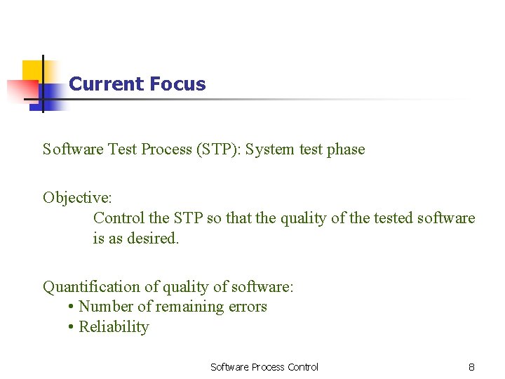 Current Focus Software Test Process (STP): System test phase Objective: Control the STP so Current Focus Software Test Process (STP): System test phase Objective: Control the STP so