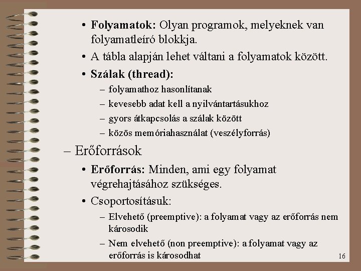  • Folyamatok: Olyan programok, melyeknek van folyamatleíró blokkja. • A tábla alapján lehet