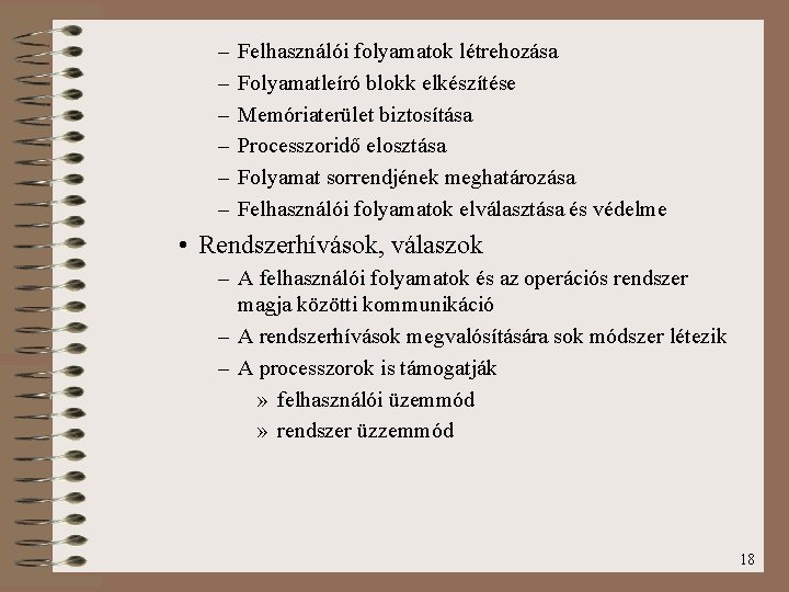 – – – Felhasználói folyamatok létrehozása Folyamatleíró blokk elkészítése Memóriaterület biztosítása Processzoridő elosztása Folyamat