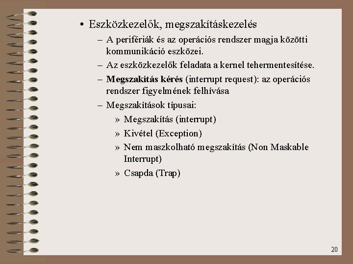  • Eszközkezelők, megszakításkezelés – A perifériák és az operációs rendszer magja közötti kommunikáció