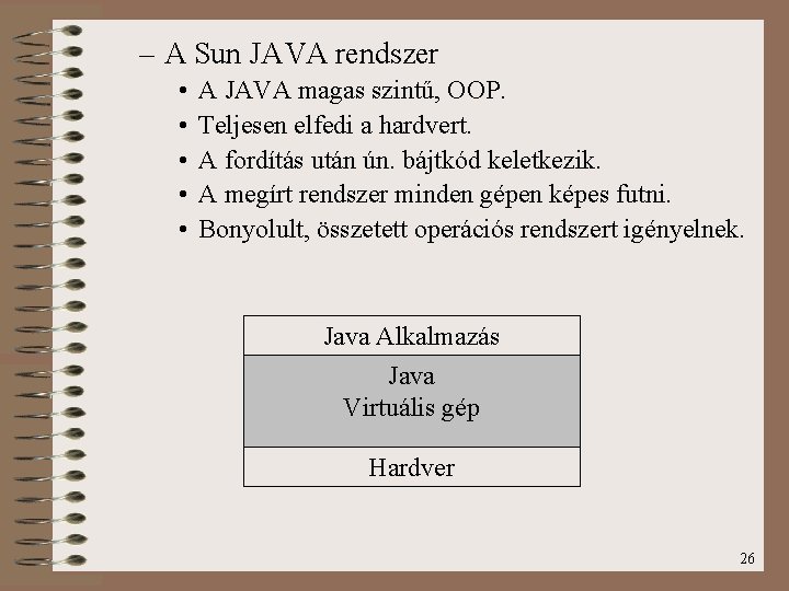 – A Sun JAVA rendszer • • • A JAVA magas szintű, OOP. Teljesen