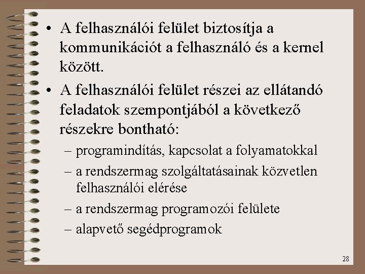  • A felhasználói felület biztosítja a kommunikációt a felhasználó és a kernel között.