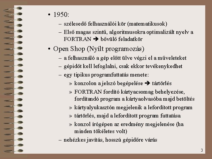  • 1950: – szélesedő felhasználói kör (matematikusok) – Első magas szintű, algoritmusokra optimalizált