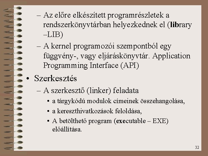 – Az előre elkészített programrészletek a rendszerkönyvtárban helyezkednek el (library –LIB) – A kernel