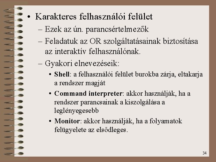  • Karakteres felhasználói felület – Ezek az ún. parancsértelmezők – Feladatuk az OR