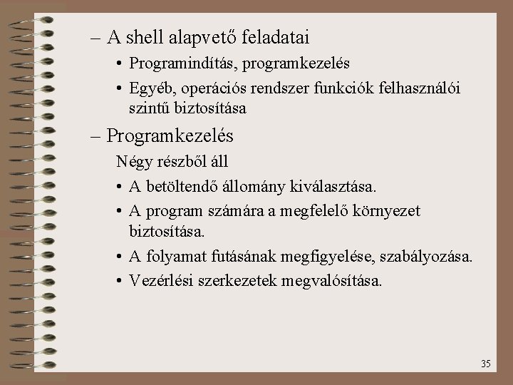 – A shell alapvető feladatai • Programindítás, programkezelés • Egyéb, operációs rendszer funkciók felhasználói