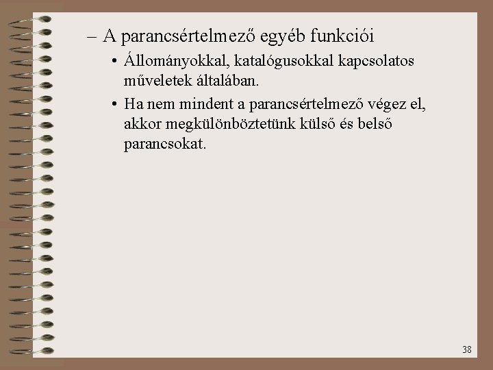 – A parancsértelmező egyéb funkciói • Állományokkal, katalógusokkal kapcsolatos műveletek általában. • Ha nem