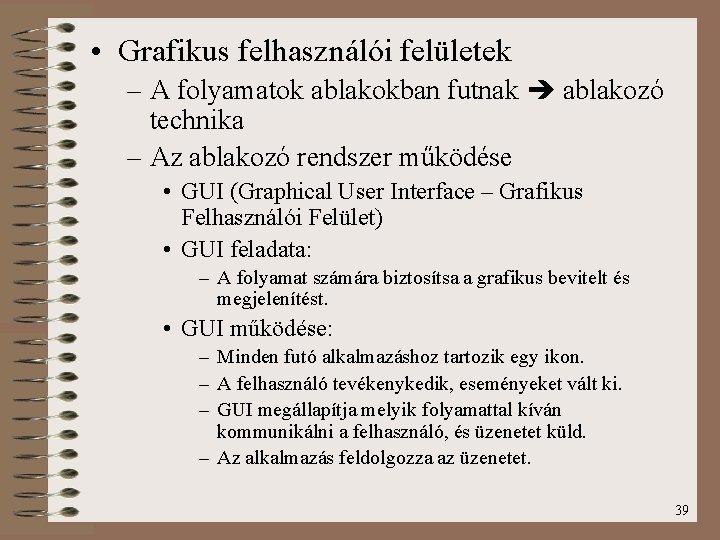  • Grafikus felhasználói felületek – A folyamatok ablakokban futnak ablakozó technika – Az