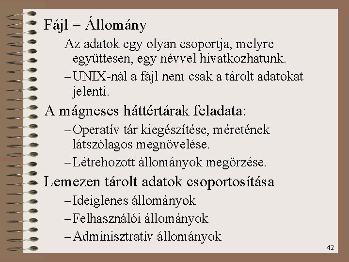 Fájl = Állomány Az adatok egy olyan csoportja, melyre együttesen, egy névvel hivatkozhatunk. –