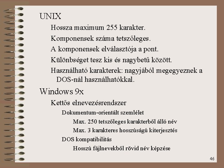 UNIX Hossza maximum 255 karakter. Komponensek száma tetszőleges. A komponensek elválasztója a pont. Különbséget