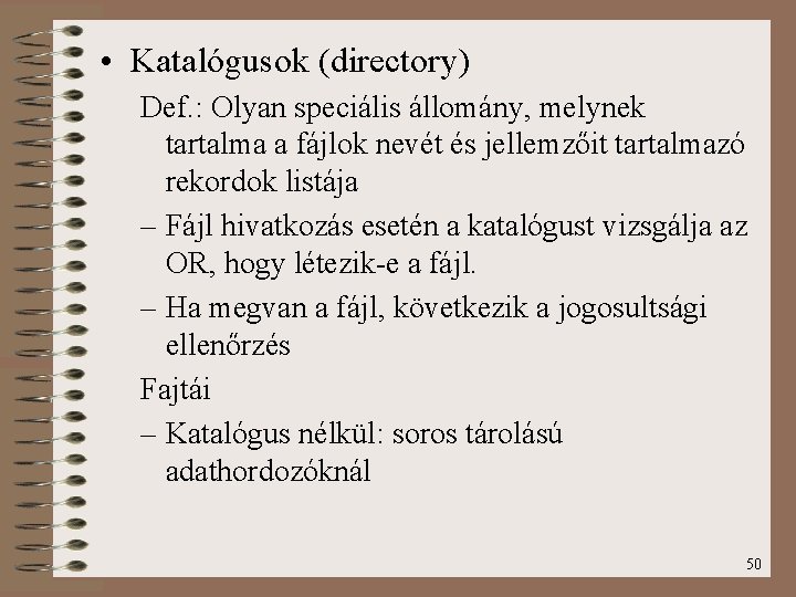  • Katalógusok (directory) Def. : Olyan speciális állomány, melynek tartalma a fájlok nevét