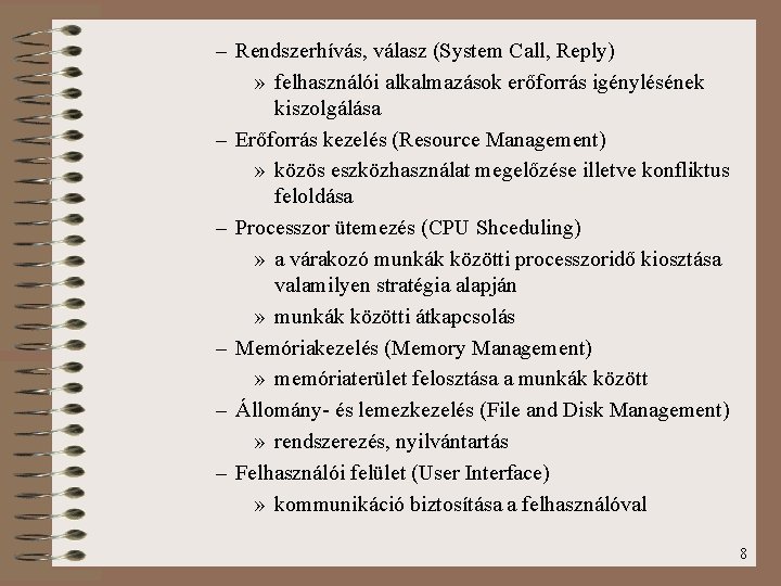 – Rendszerhívás, válasz (System Call, Reply) » felhasználói alkalmazások erőforrás igénylésének kiszolgálása – Erőforrás