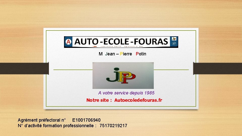 M Jean – Pierre Potin A votre service depuis 1985 Notre site : Autoecoledefouras.