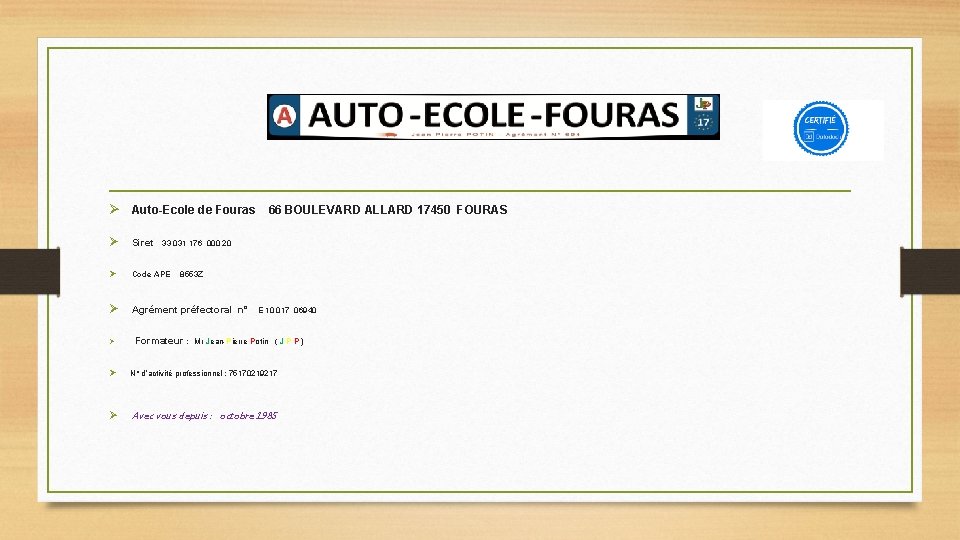 Ø Auto-Ecole de Fouras 66 BOULEVARD ALLARD 17450 FOURAS Ø Siret : Ø Code