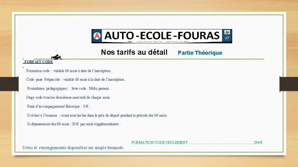 Nos tarifs au détail Partie Théorique FORFAIT CODE Formation code : valable 06 mois