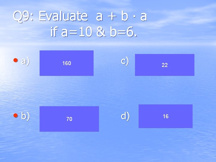 Q 9: Evaluate a + b ∙ a if a=10 & b=6. • a)
