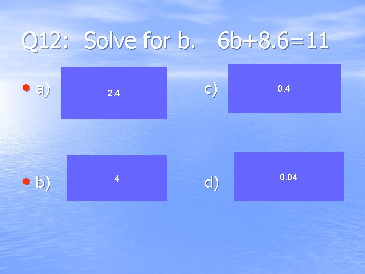 Q 12: Solve for b. 6 b+8. 6=11 • a) • b) 2. 4