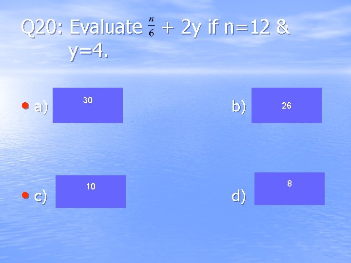 Q 20: Evaluate + 2 y if n=12 & y=4. • a) • c)